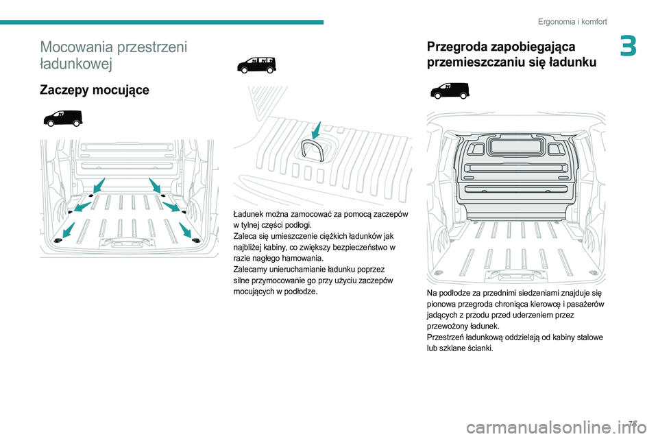 PEUGEOT EXPERT 2023 Instrukcja obsługi (in Polish) 75
Ergonomia i komfort
3Mocowania przestrzeni
ładunkowej
Zaczepy mocujące
Ładunek można zamocować za pomocą zaczepów
w tylnej części podłogi.
Zaleca się umieszczenie cięż PEUGEOT EXPERT 2023 Instrukcja obsługi (in Polish) 75
Ergonomia i komfort
3Mocowania przestrzeni
ładunkowej
Zaczepy mocujące
Ładunek można zamocować za pomocą zaczepów
w tylnej części podłogi.
Zaleca się umieszczenie cięż