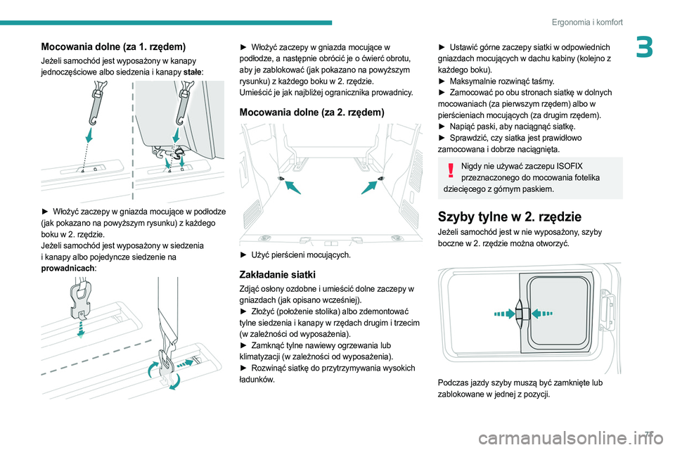 PEUGEOT EXPERT 2023 Instrukcja obsługi (in Polish) 77
Ergonomia i komfort
3Mocowania dolne (za 1. rzędem)
Jeżeli samochód jest wyposażony w kanapy
jednoczęściowe albo siedzenia i kanapy stałe:
► Włożyć zaczepy w gniazda mocujące w po PEUGEOT EXPERT 2023 Instrukcja obsługi (in Polish) 77
Ergonomia i komfort
3Mocowania dolne (za 1. rzędem)
Jeżeli samochód jest wyposażony w kanapy
jednoczęściowe albo siedzenia i kanapy stałe:
► Włożyć zaczepy w gniazda mocujące w po