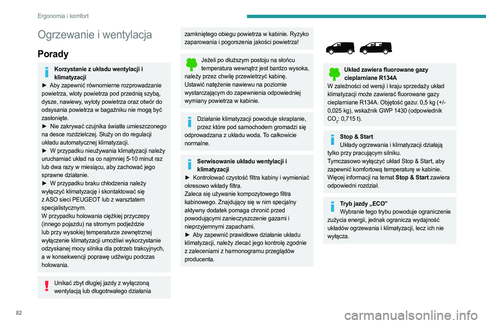 PEUGEOT EXPERT 2023 Instrukcja obsługi (in Polish) 82
Ergonomia i komfort
Ogrzewanie i wentylacja
Porady
Korzystanie z układu wentylacji i klimatyzacji
►
Aby zapewnić równomierne rozprowadzanie
powietrza, wloty powietrza pod przednią szybą PEUGEOT EXPERT 2023 Instrukcja obsługi (in Polish) 82
Ergonomia i komfort
Ogrzewanie i wentylacja
Porady
Korzystanie z układu wentylacji i klimatyzacji
►
Aby zapewnić równomierne rozprowadzanie
powietrza, wloty powietrza pod przednią szybą