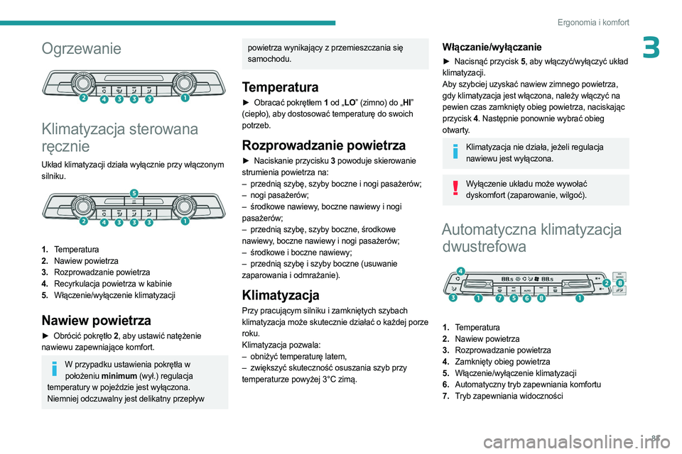 PEUGEOT EXPERT 2023 Instrukcja obsługi (in Polish) 83
Ergonomia i komfort
3Ogrzewanie
Klimatyzacja sterowana
ręcznie
Układ klimatyzacji działa wyłącznie przy włączonym
silniku.
1.Temperatura
2. Nawiew powietrza
3. Rozprowadzanie powiet PEUGEOT EXPERT 2023 Instrukcja obsługi (in Polish) 83
Ergonomia i komfort
3Ogrzewanie
Klimatyzacja sterowana
ręcznie
Układ klimatyzacji działa wyłącznie przy włączonym
silniku.
1.Temperatura
2. Nawiew powietrza
3. Rozprowadzanie powiet