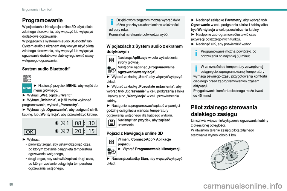 PEUGEOT EXPERT 2023 Instrukcja obsługi (in Polish) 88
Ergonomia i komfort
Programowanie
W pojazdach z Nawigacja online 3D użyć pilota
zdalnego sterowania, aby włączyć lub wyłączyć
dodatkowe ogrzewanie.
W pojazdach z systemem audio Bluetooth
PEUGEOT EXPERT 2023 Instrukcja obsługi (in Polish) 88
Ergonomia i komfort
Programowanie
W pojazdach z Nawigacja online 3D użyć pilota
zdalnego sterowania, aby włączyć lub wyłączyć
dodatkowe ogrzewanie.
W pojazdach z systemem audio Bluetooth
