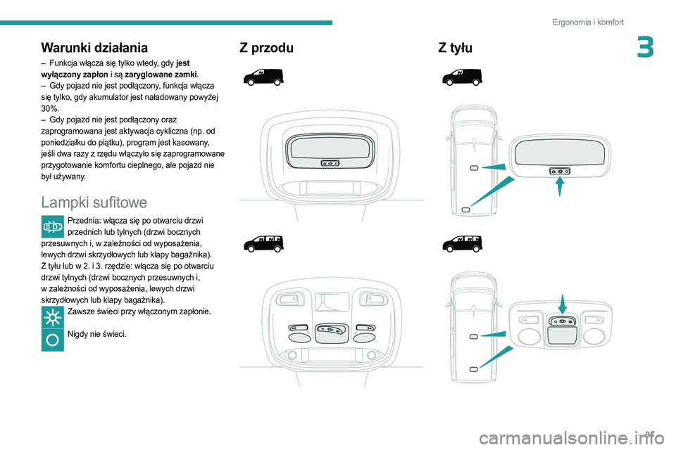 PEUGEOT EXPERT 2023 Instrukcja obsługi (in Polish) 91
Ergonomia i komfort
3Warunki działania
– Funkcja włącza się tylko wtedy, gdy jest
wyłączony zapłon i są zaryglowane zamki.
–
Gdy pojazd nie jest podłączony
, funkcja włącza
si PEUGEOT EXPERT 2023 Instrukcja obsługi (in Polish) 91
Ergonomia i komfort
3Warunki działania
– Funkcja włącza się tylko wtedy, gdy jest
wyłączony zapłon i są zaryglowane zamki.
–
Gdy pojazd nie jest podłączony
, funkcja włącza
si
