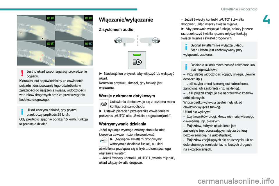 PEUGEOT EXPERT 2023 Instrukcja obsługi (in Polish) 97
Oświetlenie i widoczność
4
Jest to układ wspomagający prowadzenie pojazdu.
Kierowca jest odpowiedzialny za oświetlenie
pojazdu i dostosowanie tego oświetlenia w
zależności od natężen PEUGEOT EXPERT 2023 Instrukcja obsługi (in Polish) 97
Oświetlenie i widoczność
4
Jest to układ wspomagający prowadzenie pojazdu.
Kierowca jest odpowiedzialny za oświetlenie
pojazdu i dostosowanie tego oświetlenia w
zależności od natężen
