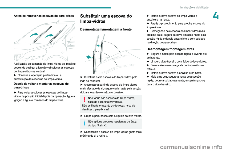 PEUGEOT EXPERT 2023 Manual de utilização (in Portuguese) 99
Iluminação e visibilidade
4Antes de remover as escovas do para-brisas
A utilização do comando do limpa-vidros de imediato
depois de desligar a ignição vai colocar as escovas
do limpa-vid PEUGEOT EXPERT 2023 Manual de utilização (in Portuguese) 99
Iluminação e visibilidade
4Antes de remover as escovas do para-brisas
A utilização do comando do limpa-vidros de imediato
depois de desligar a ignição vai colocar as escovas
do limpa-vid
