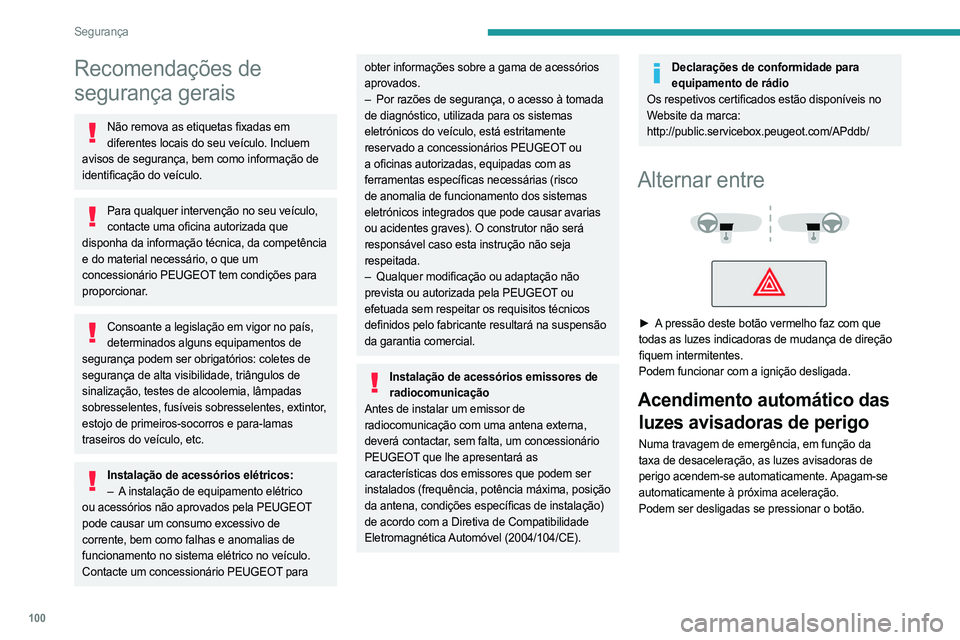 PEUGEOT EXPERT 2023 Manual de utilização (in Portuguese) 100
Segurança
Recomendações de
segurança gerais
Não remova as etiquetas fixadas em diferentes locais do seu veículo. Incluem
avisos de segurança, bem como informação de
identificação do PEUGEOT EXPERT 2023 Manual de utilização (in Portuguese) 100
Segurança
Recomendações de
segurança gerais
Não remova as etiquetas fixadas em diferentes locais do seu veículo. Incluem
avisos de segurança, bem como informação de
identificação do