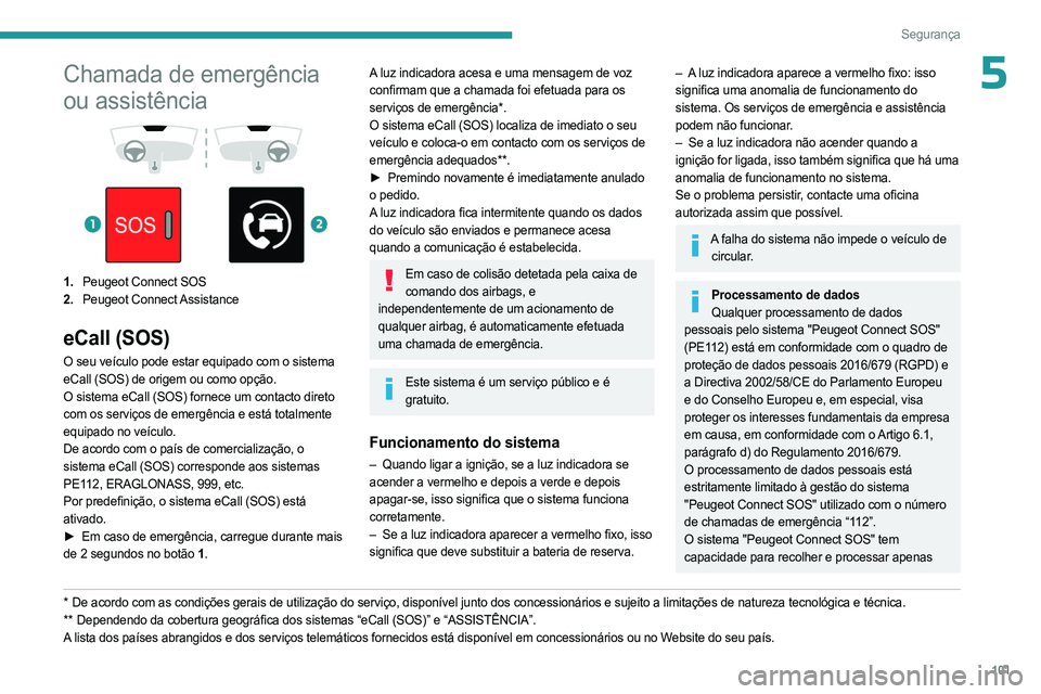 PEUGEOT EXPERT 2023 Manual de utilização (in Portuguese) 101
Segurança
5Chamada de emergência
ou assistência
1. Peugeot Connect SOS
2. Peugeot Connect Assistance
eCall (SOS)
O seu veículo pode estar equipado com o sistema
eCall (SOS) de orige PEUGEOT EXPERT 2023 Manual de utilização (in Portuguese) 101
Segurança
5Chamada de emergência
ou assistência
1. Peugeot Connect SOS
2. Peugeot Connect Assistance
eCall (SOS)
O seu veículo pode estar equipado com o sistema
eCall (SOS) de orige