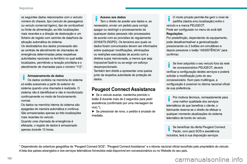 PEUGEOT EXPERT 2023 Manual de utilização (in Portuguese) 102
Segurança
os seguintes dados relacionados com o veículo:
número do chassis, tipo (veículo de passageiros
ou veículo comercial ligeiro), tipo de combustível
ou fonte de alimentação, as t PEUGEOT EXPERT 2023 Manual de utilização (in Portuguese) 102
Segurança
os seguintes dados relacionados com o veículo:
número do chassis, tipo (veículo de passageiros
ou veículo comercial ligeiro), tipo de combustível
ou fonte de alimentação, as t