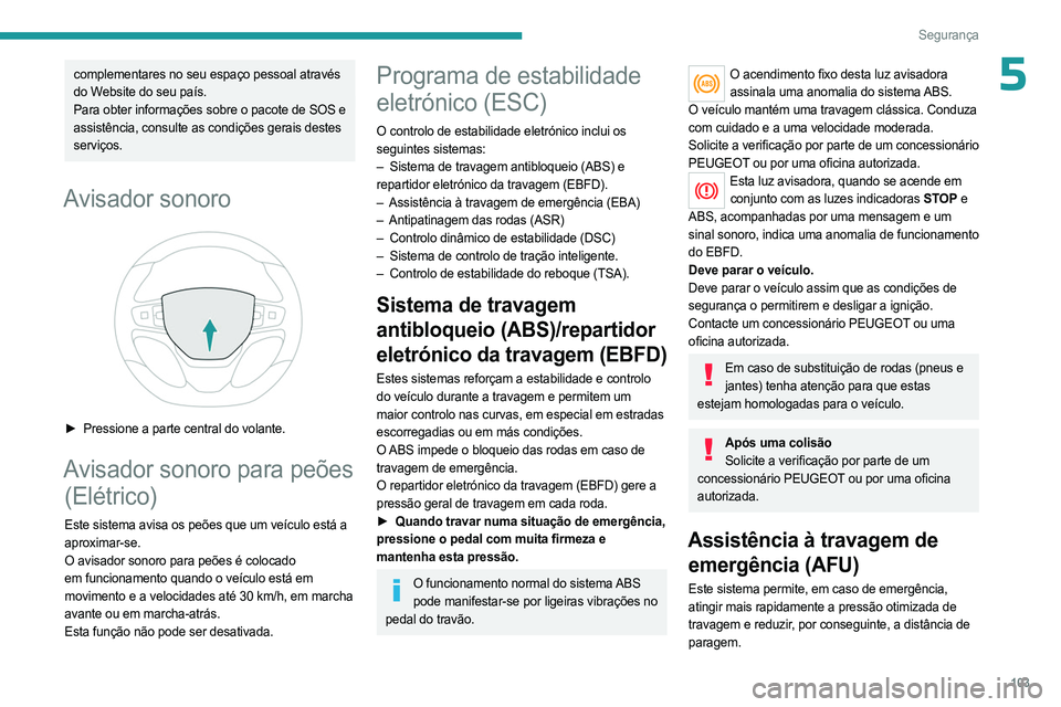 PEUGEOT EXPERT 2023 Manual de utilização (in Portuguese) 103
Segurança
5complementares no seu espaço pessoal através
do Website do seu país.
Para obter informações sobre o pacote de SOS e
assistência, consulte as condições gerais destes
serviço PEUGEOT EXPERT 2023 Manual de utilização (in Portuguese) 103
Segurança
5complementares no seu espaço pessoal através
do Website do seu país.
Para obter informações sobre o pacote de SOS e
assistência, consulte as condições gerais destes
serviço