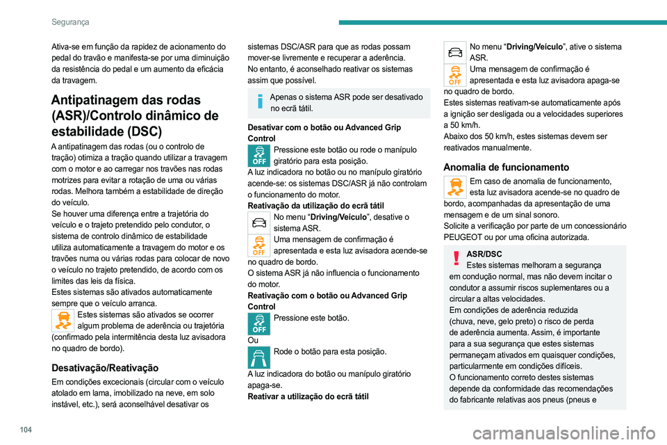 PEUGEOT EXPERT 2023 Manual de utilização (in Portuguese) 104
Segurança
Ativa-se em função da rapidez de acionamento do
pedal do travão e manifesta-se por uma diminuição
da resistência do pedal e um aumento da eficácia
da travagem.
Antipatinagem d PEUGEOT EXPERT 2023 Manual de utilização (in Portuguese) 104
Segurança
Ativa-se em função da rapidez de acionamento do
pedal do travão e manifesta-se por uma diminuição
da resistência do pedal e um aumento da eficácia
da travagem.
Antipatinagem d