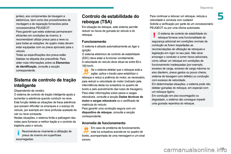 PEUGEOT EXPERT 2023 Manual de utilização (in Portuguese) 105
Segurança
5jantes), aos componentes de travagem e
eletrónicos, bem como dos procedimentos de
montagem e de reparação fornecidos pelos
concessionários PEUGEOT.
Para garantir que estes siste PEUGEOT EXPERT 2023 Manual de utilização (in Portuguese) 105
Segurança
5jantes), aos componentes de travagem e
eletrónicos, bem como dos procedimentos de
montagem e de reparação fornecidos pelos
concessionários PEUGEOT.
Para garantir que estes siste