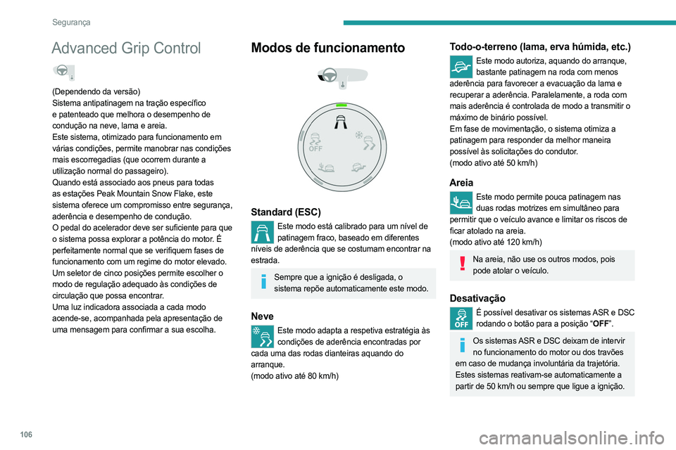 PEUGEOT EXPERT 2023 Manual de utilização (in Portuguese) 106
Segurança
Advanced Grip Control
(Dependendo da versão)
Sistema antipatinagem na tração específico
e patenteado que melhora o desempenho de
condução na neve, lama e areia.
Este sistema, PEUGEOT EXPERT 2023 Manual de utilização (in Portuguese) 106
Segurança
Advanced Grip Control
(Dependendo da versão)
Sistema antipatinagem na tração específico
e patenteado que melhora o desempenho de
condução na neve, lama e areia.
Este sistema,