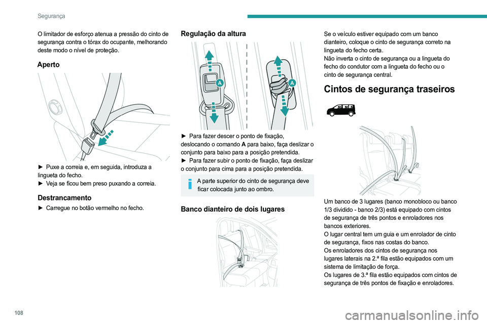 PEUGEOT EXPERT 2023 Manual de utilização (in Portuguese) 108
Segurança
O limitador de esforço atenua a pressão do cinto de
segurança contra o tórax do ocupante, melhorando
deste modo o nível de proteção.
Aperto
► Puxe a correia e, em seguida, PEUGEOT EXPERT 2023 Manual de utilização (in Portuguese) 108
Segurança
O limitador de esforço atenua a pressão do cinto de
segurança contra o tórax do ocupante, melhorando
deste modo o nível de proteção.
Aperto
► Puxe a correia e, em seguida,