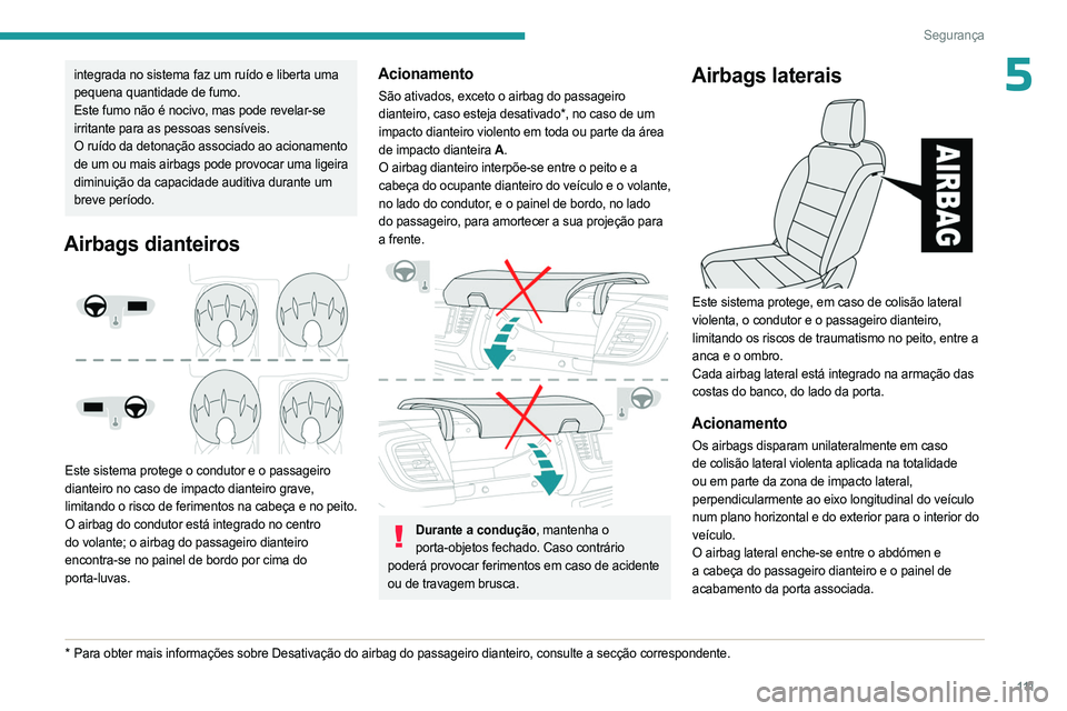 PEUGEOT EXPERT 2023 Manual de utilização (in Portuguese) 111
Segurança
5integrada no sistema faz um ruído e liberta uma
pequena quantidade de fumo.
Este fumo não é nocivo, mas pode revelar-se
irritante para as pessoas sensíveis.
O ruído da detonaç PEUGEOT EXPERT 2023 Manual de utilização (in Portuguese) 111
Segurança
5integrada no sistema faz um ruído e liberta uma
pequena quantidade de fumo.
Este fumo não é nocivo, mas pode revelar-se
irritante para as pessoas sensíveis.
O ruído da detonaç