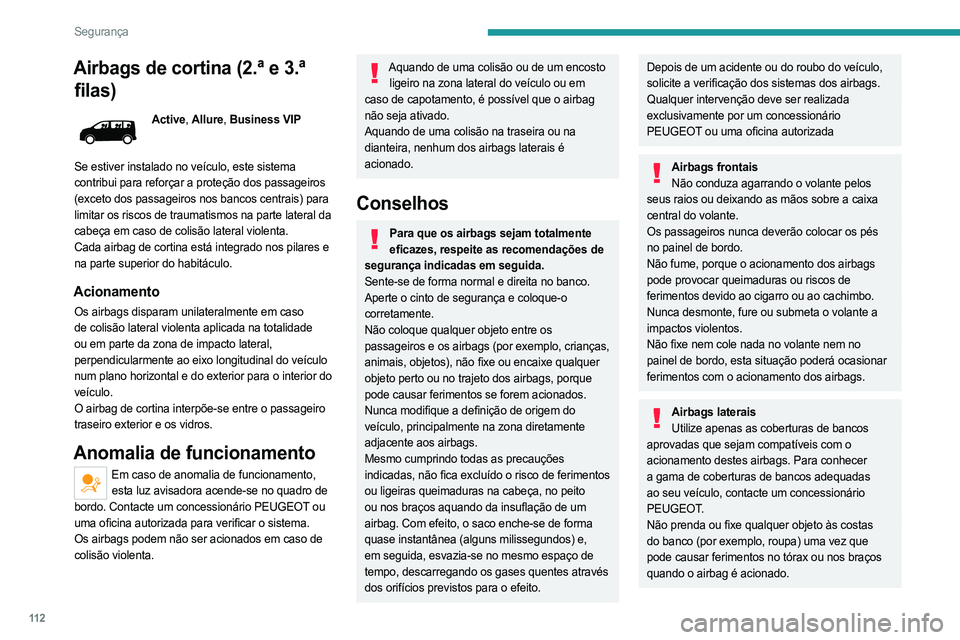 PEUGEOT EXPERT 2023 Manual de utilização (in Portuguese) 11 2
Segurança
Airbags de cortina (2.ª e 3.ª filas)
Active, Allure, Business VIP
Se estiver instalado no veículo, este sistema
contribui para reforçar a proteção dos passageiros
(exceto dos PEUGEOT EXPERT 2023 Manual de utilização (in Portuguese) 11 2
Segurança
Airbags de cortina (2.ª e 3.ª filas)
Active, Allure, Business VIP
Se estiver instalado no veículo, este sistema
contribui para reforçar a proteção dos passageiros
(exceto dos