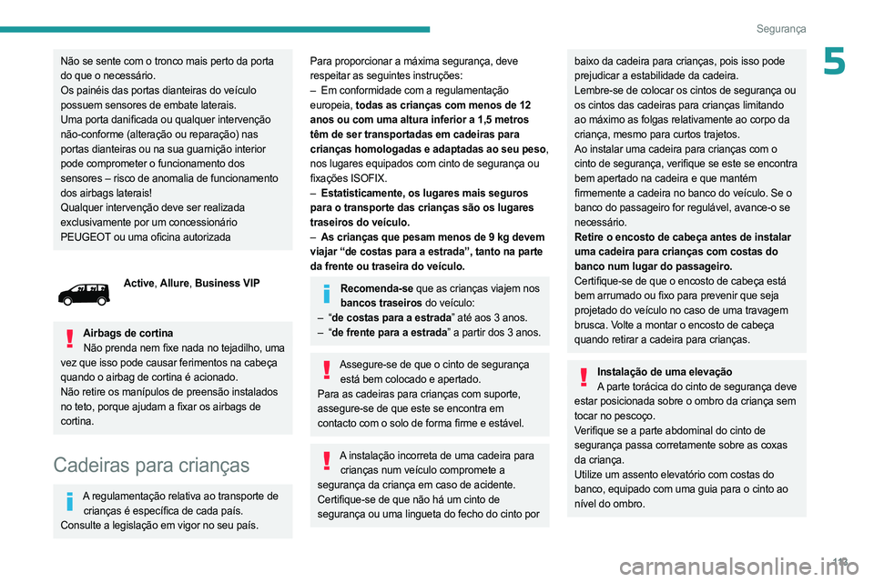 PEUGEOT EXPERT 2023 Manual de utilização (in Portuguese) 11 3
Segurança
5Não se sente com o tronco mais perto da porta
do que o necessário.
Os painéis das portas dianteiras do veículo
possuem sensores de embate laterais.
Uma porta danificada ou qualq PEUGEOT EXPERT 2023 Manual de utilização (in Portuguese) 11 3
Segurança
5Não se sente com o tronco mais perto da porta
do que o necessário.
Os painéis das portas dianteiras do veículo
possuem sensores de embate laterais.
Uma porta danificada ou qualq
