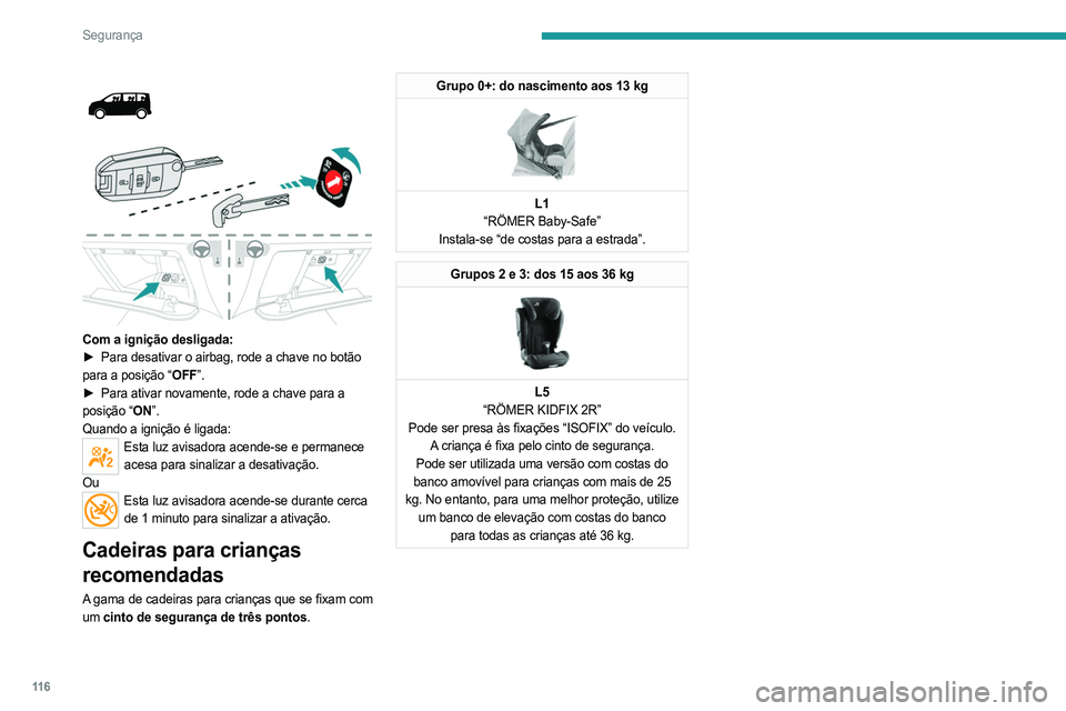 PEUGEOT EXPERT 2023 Manual de utilização (in Portuguese) 11 6
Segurança
Com a ignição desligada:
► Para desativar o airbag, rode a chave no botão
para a posição “OFF”.
►
Para ativar novamente, rode a chave para a
posição “ PEUGEOT EXPERT 2023 Manual de utilização (in Portuguese) 11 6
Segurança
Com a ignição desligada:
► Para desativar o airbag, rode a chave no botão
para a posição “OFF”.
►
Para ativar novamente, rode a chave para a
posição “