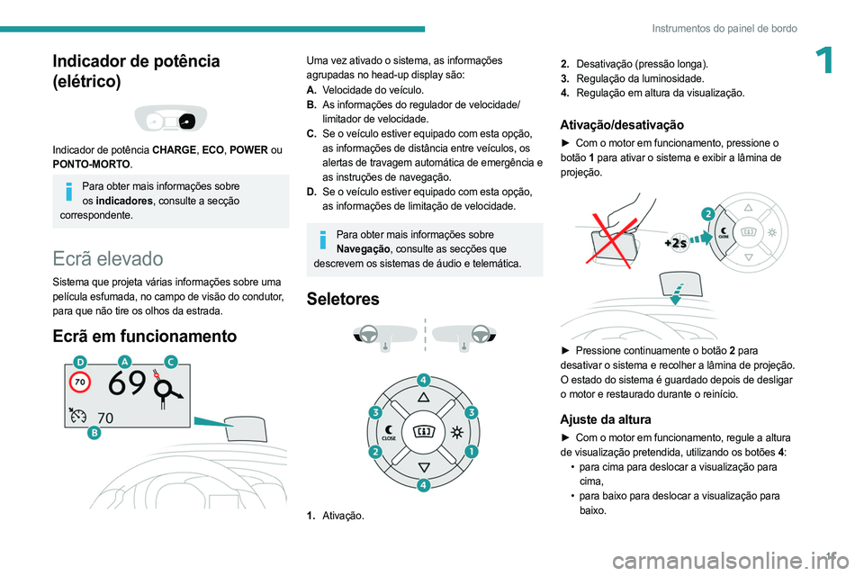 PEUGEOT EXPERT 2023 Manual de utilização (in Portuguese) 11
Instrumentos do painel de bordo
1Indicador de potência
(elétrico)
Indicador de potência CHARGE, ECO, POWER ou
PONTO-MORTO.
Para obter mais informações sobre os indicadores , consulte a PEUGEOT EXPERT 2023 Manual de utilização (in Portuguese) 11
Instrumentos do painel de bordo
1Indicador de potência
(elétrico)
Indicador de potência CHARGE, ECO, POWER ou
PONTO-MORTO.
Para obter mais informações sobre os indicadores , consulte a