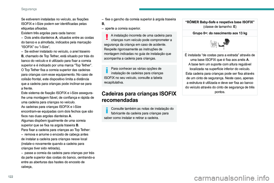 PEUGEOT EXPERT 2023 Manual de utilização (in Portuguese) 122
Segurança
Se estiverem instaladas no veículo, as fixações
ISOFIX e i-Size podem ser identificadas pelas
etiquetas afixadas.
Existem três argolas para cada banco:
–
Dois anéis dianteiros PEUGEOT EXPERT 2023 Manual de utilização (in Portuguese) 122
Segurança
Se estiverem instaladas no veículo, as fixações
ISOFIX e i-Size podem ser identificadas pelas
etiquetas afixadas.
Existem três argolas para cada banco:
–
Dois anéis dianteiros