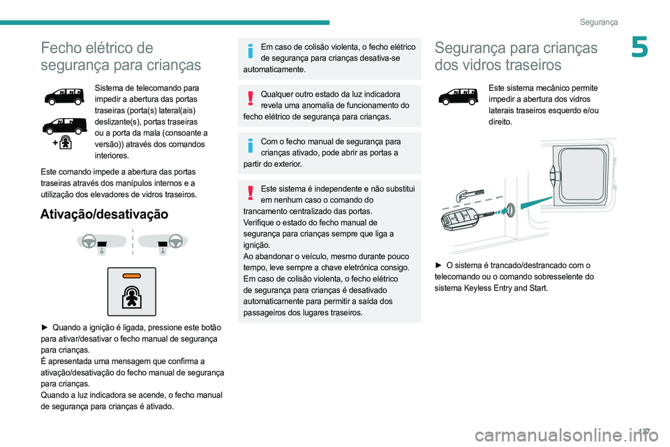 PEUGEOT EXPERT 2023 Manual de utilização (in Portuguese) 137
Segurança
5Fecho elétrico de
segurança para crianças
Sistema de telecomando para
impedir a abertura das portas
traseiras (porta(s) lateral(ais)
deslizante(s), portas traseiras
ou a porta PEUGEOT EXPERT 2023 Manual de utilização (in Portuguese) 137
Segurança
5Fecho elétrico de
segurança para crianças
Sistema de telecomando para
impedir a abertura das portas
traseiras (porta(s) lateral(ais)
deslizante(s), portas traseiras
ou a porta