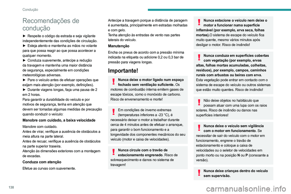 PEUGEOT EXPERT 2023 Manual de utilização (in Portuguese) 138
Condução
Recomendações de
condução
► Respeite o código da estrada e seja vigilante
independentemente das condições de circulação.
►
Esteja atento e mantenha as mãos no volante
PEUGEOT EXPERT 2023 Manual de utilização (in Portuguese) 138
Condução
Recomendações de
condução
► Respeite o código da estrada e seja vigilante
independentemente das condições de circulação.
►
Esteja atento e mantenha as mãos no volante