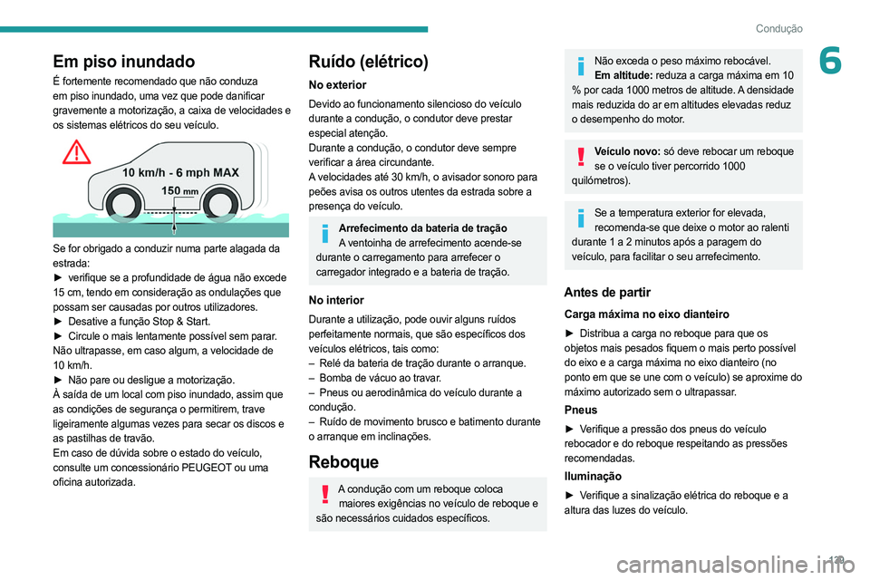 PEUGEOT EXPERT 2023 Manual de utilização (in Portuguese) 139
Condução
6Em piso inundado
É fortemente recomendado que não conduza
em piso inundado, uma vez que pode danificar
gravemente a motorização, a caixa de velocidades e
os sistemas elétricos PEUGEOT EXPERT 2023 Manual de utilização (in Portuguese) 139
Condução
6Em piso inundado
É fortemente recomendado que não conduza
em piso inundado, uma vez que pode danificar
gravemente a motorização, a caixa de velocidades e
os sistemas elétricos