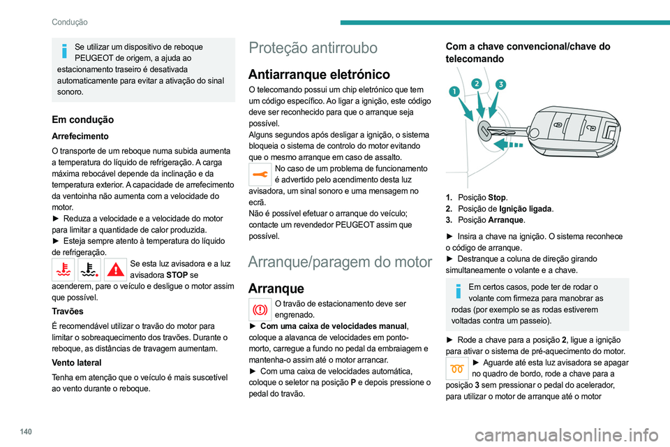 PEUGEOT EXPERT 2023 Manual de utilização (in Portuguese) 140
Condução
Se utilizar um dispositivo de reboque PEUGEOT de origem, a ajuda ao
estacionamento traseiro é desativada
automaticamente para evitar a ativação do sinal
sonoro.
Em condução
Arre PEUGEOT EXPERT 2023 Manual de utilização (in Portuguese) 140
Condução
Se utilizar um dispositivo de reboque PEUGEOT de origem, a ajuda ao
estacionamento traseiro é desativada
automaticamente para evitar a ativação do sinal
sonoro.
Em condução
Arre