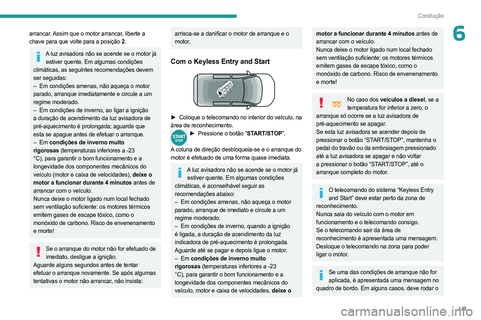 PEUGEOT EXPERT 2023 Manual de utilização (in Portuguese) 141
Condução
6arrancar. Assim que o motor arrancar, liberte a
chave para que volte para a posição 2.
A luz avisadora não se acende se o motor já
estiver quente. Em algumas condições
climát PEUGEOT EXPERT 2023 Manual de utilização (in Portuguese) 141
Condução
6arrancar. Assim que o motor arrancar, liberte a
chave para que volte para a posição 2.
A luz avisadora não se acende se o motor já
estiver quente. Em algumas condições
climát