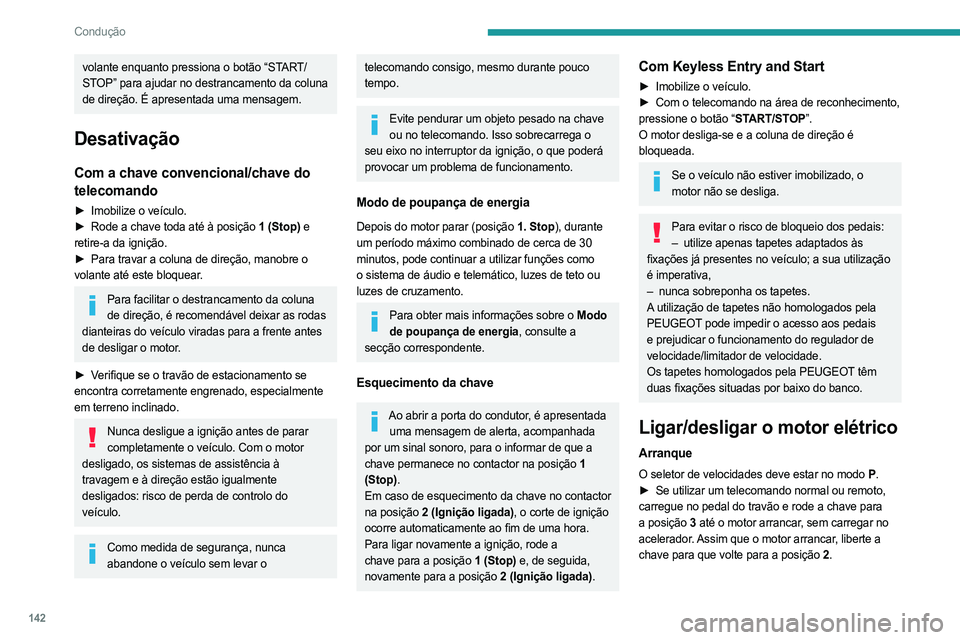 PEUGEOT EXPERT 2023 Manual de utilização (in Portuguese) 142
Condução
volante enquanto pressiona o botão “START/
STOP” para ajudar no destrancamento da coluna
de direção. É apresentada uma mensagem.
Desativação
Com a chave convencional/chave do PEUGEOT EXPERT 2023 Manual de utilização (in Portuguese) 142
Condução
volante enquanto pressiona o botão “START/
STOP” para ajudar no destrancamento da coluna
de direção. É apresentada uma mensagem.
Desativação
Com a chave convencional/chave do