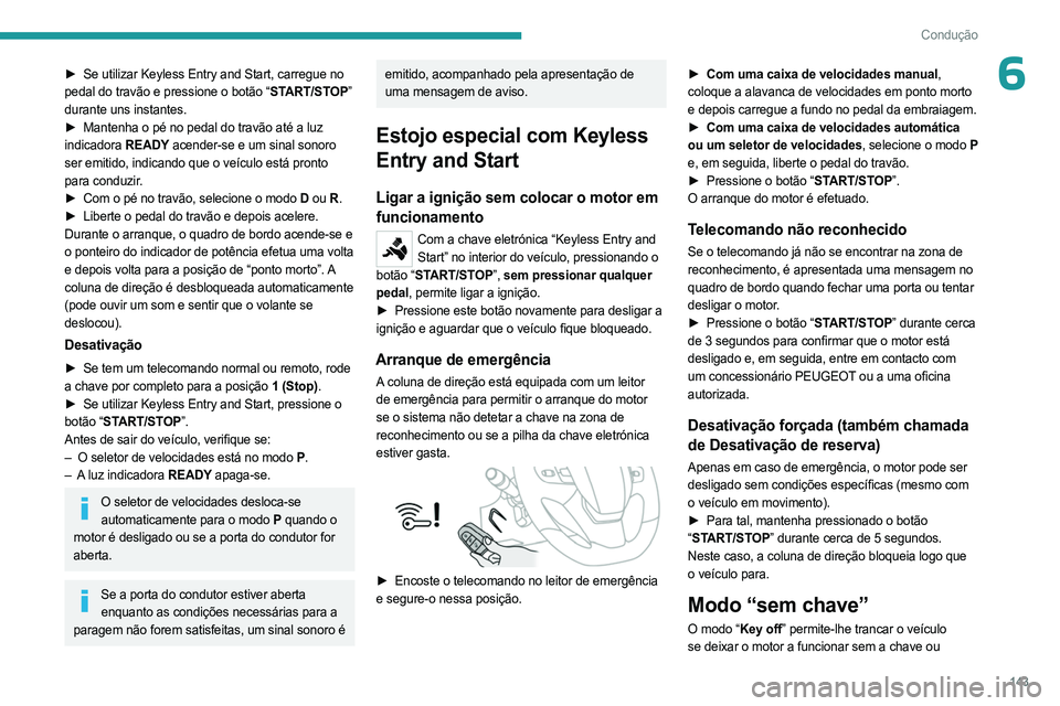 PEUGEOT EXPERT 2023 Manual de utilização (in Portuguese) 143
Condução
6► Se utilizar Keyless Entry and Start, carregue no
pedal do travão e pressione o botão “START/STOP”
durante uns instantes.
►
Mantenha o pé no pedal do travão até a lu PEUGEOT EXPERT 2023 Manual de utilização (in Portuguese) 143
Condução
6► Se utilizar Keyless Entry and Start, carregue no
pedal do travão e pressione o botão “START/STOP”
durante uns instantes.
►
Mantenha o pé no pedal do travão até a lu
