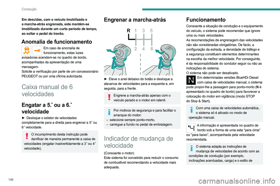 PEUGEOT EXPERT 2023 Manual de utilização (in Portuguese) 148
Condução
Em descidas, com o veículo imobilizado e
a marcha-atrás engrenada, este mantém-se
imobilizado durante um curto período de tempo,
ao soltar o pedal do travão.
Anomalia de funcion PEUGEOT EXPERT 2023 Manual de utilização (in Portuguese) 148
Condução
Em descidas, com o veículo imobilizado e
a marcha-atrás engrenada, este mantém-se
imobilizado durante um curto período de tempo,
ao soltar o pedal do travão.
Anomalia de funcion