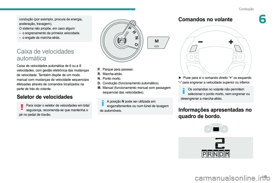 PEUGEOT EXPERT 2023 Manual de utilização (in Portuguese) 149
Condução
6condução (por exemplo, procura de energia,
aceleração, travagem).
O sistema não propõe, em caso algum:
–
o engrenamento da primeira velocidade.
–
o engate da marcha-atr PEUGEOT EXPERT 2023 Manual de utilização (in Portuguese) 149
Condução
6condução (por exemplo, procura de energia,
aceleração, travagem).
O sistema não propõe, em caso algum:
–
o engrenamento da primeira velocidade.
–
o engate da marcha-atr