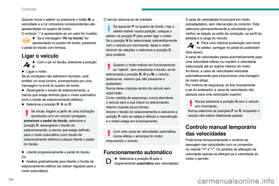 PEUGEOT EXPERT 2023 Manual de utilização (in Portuguese) 150
Condução
Quando move o seletor ou pressione o botão M, a
velocidade e a luz indicadora correspondentes são
apresentadas no quadro de bordo.
O símbolo “- ” é apresentado se um valor fo PEUGEOT EXPERT 2023 Manual de utilização (in Portuguese) 150
Condução
Quando move o seletor ou pressione o botão M, a
velocidade e a luz indicadora correspondentes são
apresentadas no quadro de bordo.
O símbolo “- ” é apresentado se um valor fo