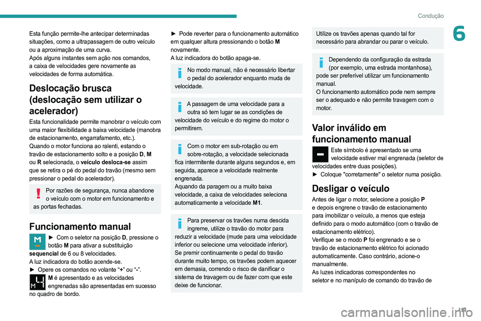 PEUGEOT EXPERT 2023 Manual de utilização (in Portuguese) 151
Condução
6Esta função permite-lhe antecipar determinadas
situações, como a ultrapassagem de outro veículo
ou a aproximação de uma curva.
Após alguns instantes sem ação nos comandos, PEUGEOT EXPERT 2023 Manual de utilização (in Portuguese) 151
Condução
6Esta função permite-lhe antecipar determinadas
situações, como a ultrapassagem de outro veículo
ou a aproximação de uma curva.
Após alguns instantes sem ação nos comandos,