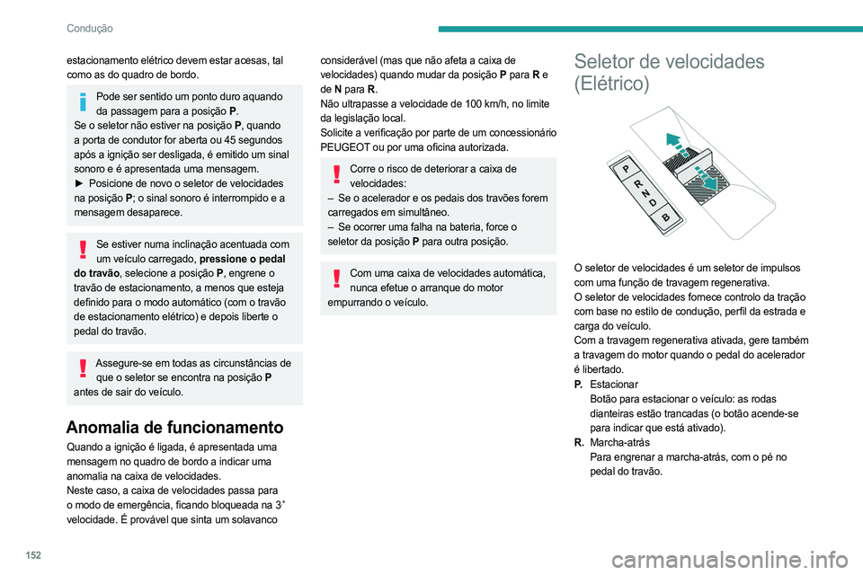 PEUGEOT EXPERT 2023 Manual de utilização (in Portuguese) 152
Condução
estacionamento elétrico devem estar acesas, tal
como as do quadro de bordo.
Pode ser sentido um ponto duro aquando da passagem para a posição P .
Se o seletor não estiver na posiç PEUGEOT EXPERT 2023 Manual de utilização (in Portuguese) 152
Condução
estacionamento elétrico devem estar acesas, tal
como as do quadro de bordo.
Pode ser sentido um ponto duro aquando da passagem para a posição P .
Se o seletor não estiver na posiç