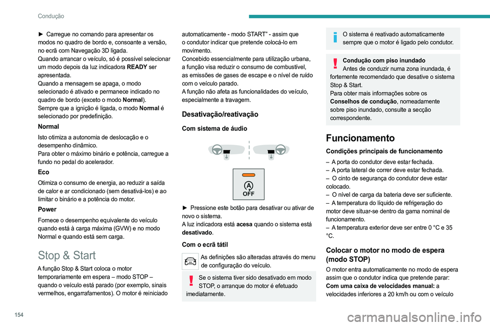 PEUGEOT EXPERT 2023 Manual de utilização (in Portuguese) 154
Condução
► Carregue no comando para apresentar os
modos no quadro de bordo e, consoante a versão,
no ecrã com Navegação 3D ligada.
Quando arrancar o veículo, só é possível selecionar PEUGEOT EXPERT 2023 Manual de utilização (in Portuguese) 154
Condução
► Carregue no comando para apresentar os
modos no quadro de bordo e, consoante a versão,
no ecrã com Navegação 3D ligada.
Quando arrancar o veículo, só é possível selecionar