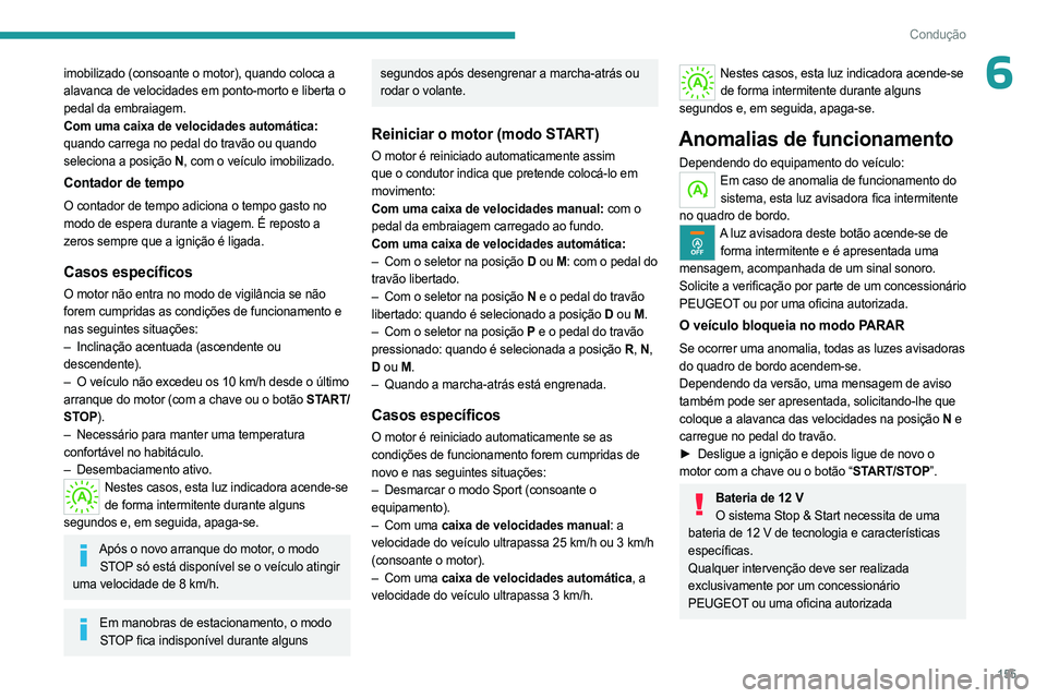 PEUGEOT EXPERT 2023 Manual de utilização (in Portuguese) 155
Condução
6imobilizado (consoante o motor), quando coloca a
alavanca de velocidades em ponto-morto e liberta o
pedal da embraiagem.
Com uma caixa de velocidades automática:
quando carrega no PEUGEOT EXPERT 2023 Manual de utilização (in Portuguese) 155
Condução
6imobilizado (consoante o motor), quando coloca a
alavanca de velocidades em ponto-morto e liberta o
pedal da embraiagem.
Com uma caixa de velocidades automática:
quando carrega no