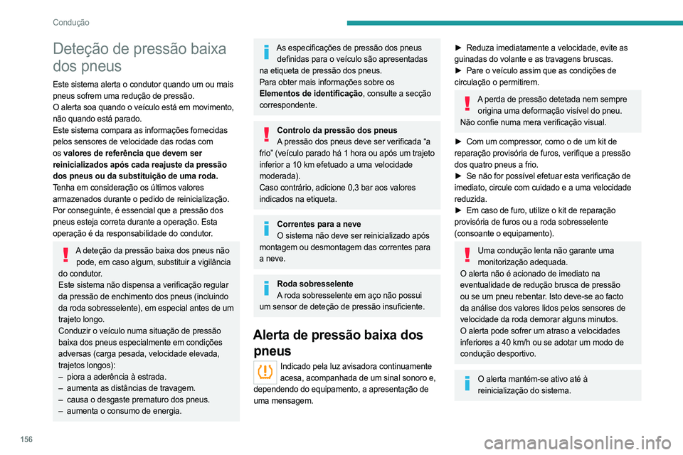 PEUGEOT EXPERT 2023 Manual de utilização (in Portuguese) 156
Condução
Deteção de pressão baixa
dos pneus
Este sistema alerta o condutor quando um ou mais
pneus sofrem uma redução de pressão.
O alerta soa quando o veículo está em movimento,
não PEUGEOT EXPERT 2023 Manual de utilização (in Portuguese) 156
Condução
Deteção de pressão baixa
dos pneus
Este sistema alerta o condutor quando um ou mais
pneus sofrem uma redução de pressão.
O alerta soa quando o veículo está em movimento,
não