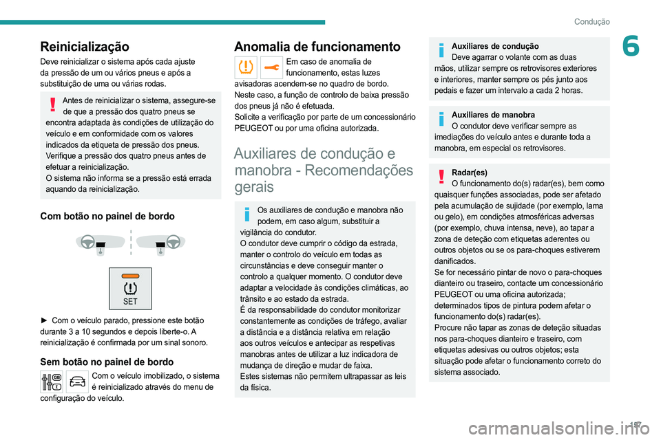 PEUGEOT EXPERT 2023 Manual de utilização (in Portuguese) 157
Condução
6Reinicialização
Deve reinicializar o sistema após cada ajuste
da pressão de um ou vários pneus e após a
substituição de uma ou várias rodas.
Antes de reinicializar o sistema PEUGEOT EXPERT 2023 Manual de utilização (in Portuguese) 157
Condução
6Reinicialização
Deve reinicializar o sistema após cada ajuste
da pressão de um ou vários pneus e após a
substituição de uma ou várias rodas.
Antes de reinicializar o sistema
