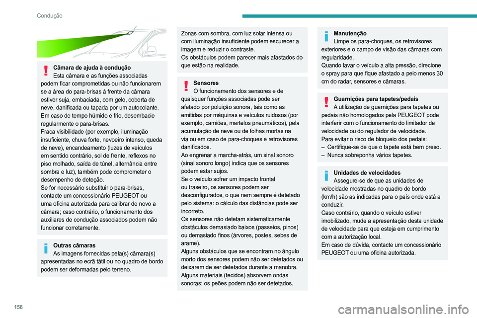 PEUGEOT EXPERT 2023 Manual de utilização (in Portuguese) 158
Condução
Câmara de ajuda à conduçãoEsta câmara e as funções associadas
podem ficar comprometidas ou não funcionarem
se a área do para-brisas à frente da câmara
estiver suja, emba PEUGEOT EXPERT 2023 Manual de utilização (in Portuguese) 158
Condução
Câmara de ajuda à conduçãoEsta câmara e as funções associadas
podem ficar comprometidas ou não funcionarem
se a área do para-brisas à frente da câmara
estiver suja, emba