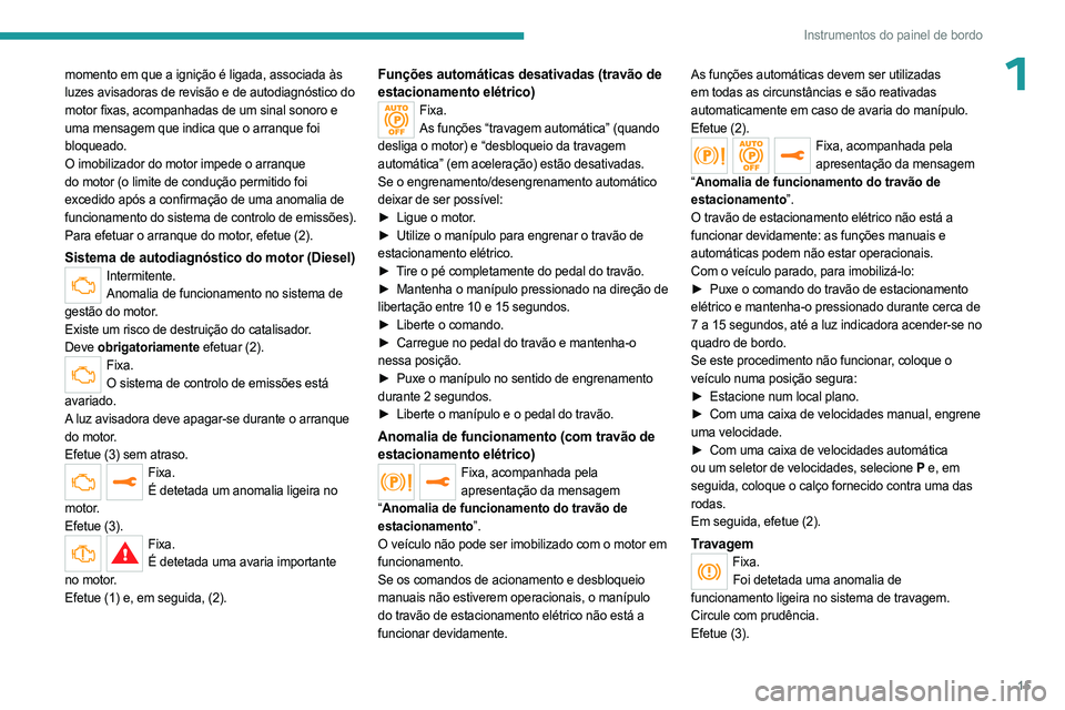 PEUGEOT EXPERT 2023 Manual de utilização (in Portuguese) 15
Instrumentos do painel de bordo
1momento em que a ignição é ligada, associada às
luzes avisadoras de revisão e de autodiagnóstico do
motor fixas, acompanhadas de um sinal sonoro e
uma mens PEUGEOT EXPERT 2023 Manual de utilização (in Portuguese) 15
Instrumentos do painel de bordo
1momento em que a ignição é ligada, associada às
luzes avisadoras de revisão e de autodiagnóstico do
motor fixas, acompanhadas de um sinal sonoro e
uma mens