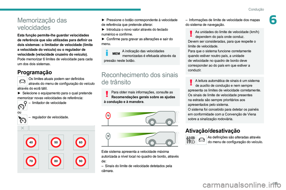 PEUGEOT EXPERT 2023 Manual de utilização (in Portuguese) 159
Condução
6Memorização das
velocidades
Esta função permite-lhe guardar velocidades
de referência que são utilizadas para definir os
dois sistemas: o limitador de velocidade (limita
a ve PEUGEOT EXPERT 2023 Manual de utilização (in Portuguese) 159
Condução
6Memorização das
velocidades
Esta função permite-lhe guardar velocidades
de referência que são utilizadas para definir os
dois sistemas: o limitador de velocidade (limita
a ve