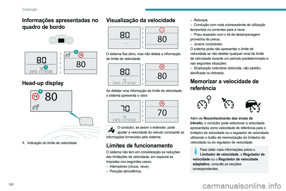PEUGEOT EXPERT 2023 Manual de utilização (in Portuguese) 160
Condução
Informações apresentadas no
quadro de bordo
Head-up display
1. Indicação do limite de velocidade
Visualização da velocidade
O sistema fica ativo, mas não deteta a inf PEUGEOT EXPERT 2023 Manual de utilização (in Portuguese) 160
Condução
Informações apresentadas no
quadro de bordo
Head-up display
1. Indicação do limite de velocidade
Visualização da velocidade
O sistema fica ativo, mas não deteta a inf
