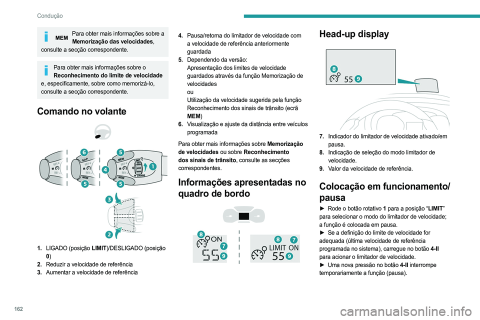 PEUGEOT EXPERT 2023 Manual de utilização (in Portuguese) 162
Condução
Para obter mais informações sobre a Memorização das velocidades,
consulte a secção correspondente.
Para obter mais informações sobre o Reconhecimento do limite de velocidade PEUGEOT EXPERT 2023 Manual de utilização (in Portuguese) 162
Condução
Para obter mais informações sobre a Memorização das velocidades,
consulte a secção correspondente.
Para obter mais informações sobre o Reconhecimento do limite de velocidade