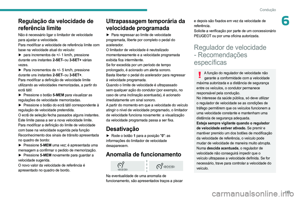 PEUGEOT EXPERT 2023 Manual de utilização (in Portuguese) 163
Condução
6Regulação da velocidade de
referência limite
Não é necessário ligar o limitador de velocidade
para ajustar a velocidade.
Para modificar a velocidade de referência limite com
PEUGEOT EXPERT 2023 Manual de utilização (in Portuguese) 163
Condução
6Regulação da velocidade de
referência limite
Não é necessário ligar o limitador de velocidade
para ajustar a velocidade.
Para modificar a velocidade de referência limite com