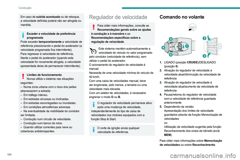 PEUGEOT EXPERT 2023 Manual de utilização (in Portuguese) 164
Condução
Em caso de subida acentuada ou de reboque,
a velocidade definida poderá não ser atingida ou
mantida.
Exceder a velocidade de preferência programada
Pode exceder temporariamente a v PEUGEOT EXPERT 2023 Manual de utilização (in Portuguese) 164
Condução
Em caso de subida acentuada ou de reboque,
a velocidade definida poderá não ser atingida ou
mantida.
Exceder a velocidade de preferência programada
Pode exceder temporariamente a v