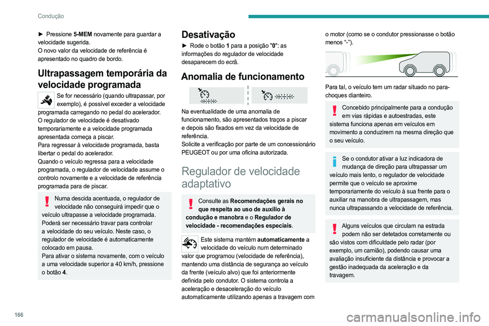 PEUGEOT EXPERT 2023 Manual de utilização (in Portuguese) 166
Condução
► Pressione 5-MEM novamente para guardar a
velocidade sugerida.
O novo valor da velocidade de referência é
apresentado no quadro de bordo.
Ultrapassagem temporária da
velocidade PEUGEOT EXPERT 2023 Manual de utilização (in Portuguese) 166
Condução
► Pressione 5-MEM novamente para guardar a
velocidade sugerida.
O novo valor da velocidade de referência é
apresentado no quadro de bordo.
Ultrapassagem temporária da
velocidade