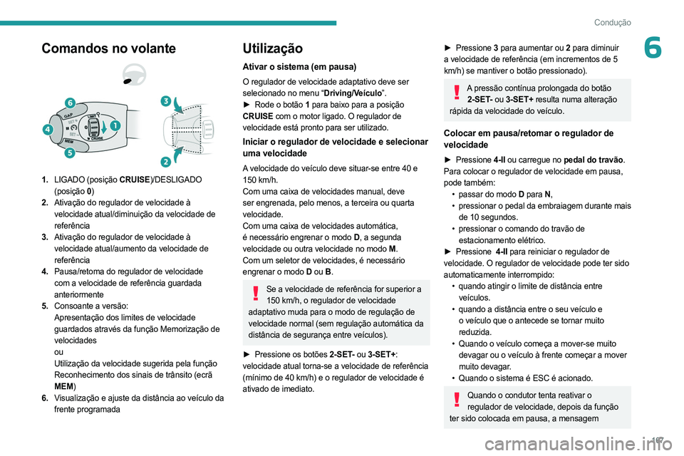 PEUGEOT EXPERT 2023 Manual de utilização (in Portuguese) 167
Condução
6Comandos no volante
1.LIGADO (posição CRUISE)/DESLIGADO
(posição 0)
2. Ativação do regulador de velocidade à
velocidade atual/diminuição da velocidade de
referência
3. At PEUGEOT EXPERT 2023 Manual de utilização (in Portuguese) 167
Condução
6Comandos no volante
1.LIGADO (posição CRUISE)/DESLIGADO
(posição 0)
2. Ativação do regulador de velocidade à
velocidade atual/diminuição da velocidade de
referência
3. At