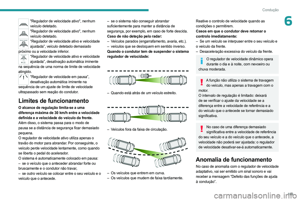 PEUGEOT EXPERT 2023 Manual de utilização (in Portuguese) 169
Condução
6"Regulador de velocidade ativo", nenhum veículo detetado.
"Regulador de velocidade ativo", nenhum veículo detetado.
“Regulador de velocidade ativo e velocidade ajus PEUGEOT EXPERT 2023 Manual de utilização (in Portuguese) 169
Condução
6"Regulador de velocidade ativo", nenhum veículo detetado.
"Regulador de velocidade ativo", nenhum veículo detetado.
“Regulador de velocidade ativo e velocidade ajus