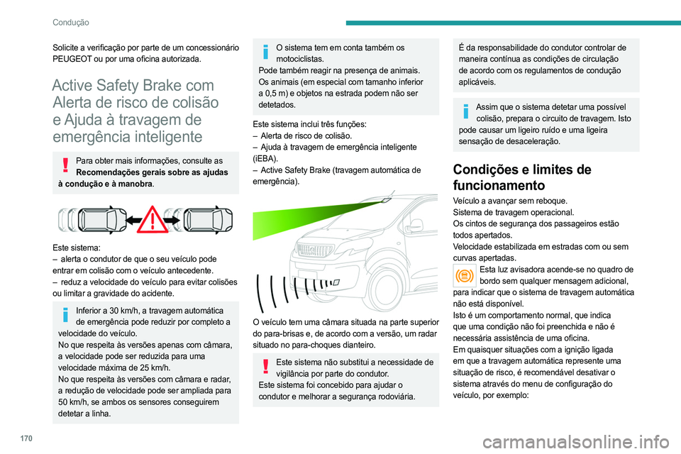 PEUGEOT EXPERT 2023 Manual de utilização (in Portuguese) 170
Condução
Solicite a verificação por parte de um concessionário
PEUGEOT ou por uma oficina autorizada.
Active Safety Brake com Alerta de risco de colisão
e Ajuda à travagem de
emergência PEUGEOT EXPERT 2023 Manual de utilização (in Portuguese) 170
Condução
Solicite a verificação por parte de um concessionário
PEUGEOT ou por uma oficina autorizada.
Active Safety Brake com Alerta de risco de colisão
e Ajuda à travagem de
emergência