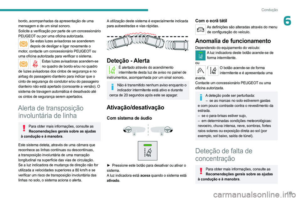 PEUGEOT EXPERT 2023 Manual de utilização (in Portuguese) 173
Condução
6bordo, acompanhadas da apresentação de uma
mensagem e de um sinal sonoro.
Solicite a verificação por parte de um concessionário
PEUGEOT ou por uma oficina autorizada.
Se estas PEUGEOT EXPERT 2023 Manual de utilização (in Portuguese) 173
Condução
6bordo, acompanhadas da apresentação de uma
mensagem e de um sinal sonoro.
Solicite a verificação por parte de um concessionário
PEUGEOT ou por uma oficina autorizada.
Se estas